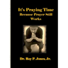 It's Praying Time Because Prayer Still Works By