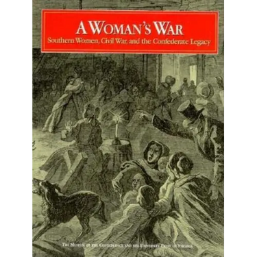 A Woman's War: Southern Women, Civil War, and the Confederate Legacy