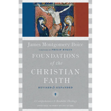 Foundations of the Christian Faith: A Comprehensive & Readable Theology
