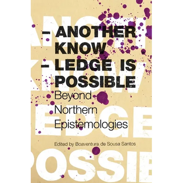 Another Knowledge Is Possible: Beyond Northern Epistemologies