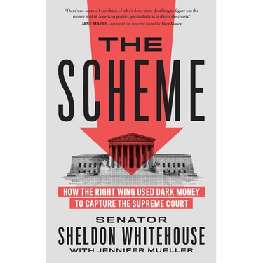 The Scheme: How the Right Wing Used Dark Money to Capture the Supreme Court