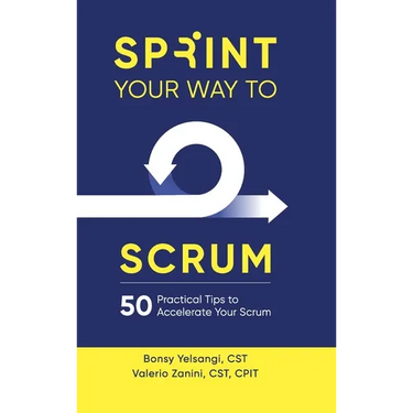 Sprint Your Way to Scrum (Color Edition): 50 Practical Tips to Accelerate Your Scrum