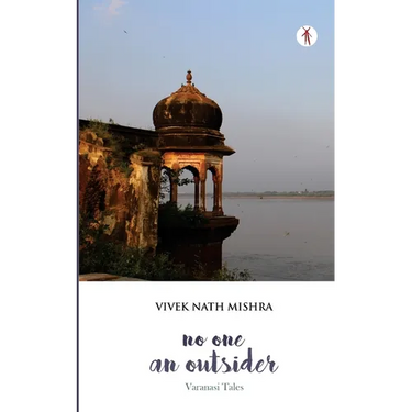 No One, An Outsider: Varanasi Tales