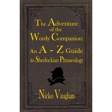 The Adventure of the Wordy Companion: An A-Z guide to Sherlockian Phraseology