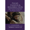 Palms, Passion, and Resurrection