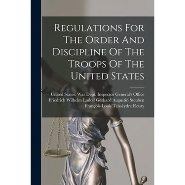Regulations For The Order And Discipline Of The Troops Of The United States