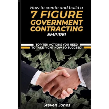 How to Create and Build a 7 Figure Government Contracting Empire