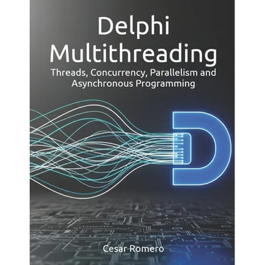 Delphi Multithreading: Threads, Concurrency, Parallelism and Asynchronous Programming