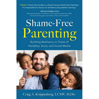 Shame-Free Parenting: Building Resiliency in Times of Hardship, Guns, and Social Media