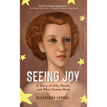 Seeing Joy: A Story of Life, Death, and What Comes Next