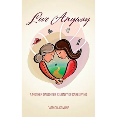 Love Anyway: A Mother Daughter Journey of Caregiving