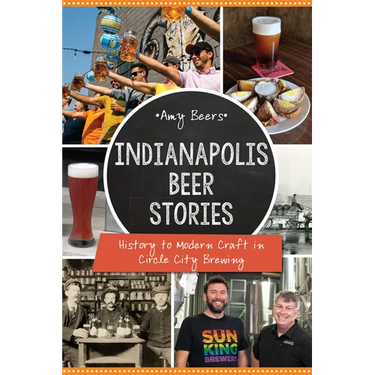 Indianapolis Beer Stories: History to Modern Craft in Circle City Brewing