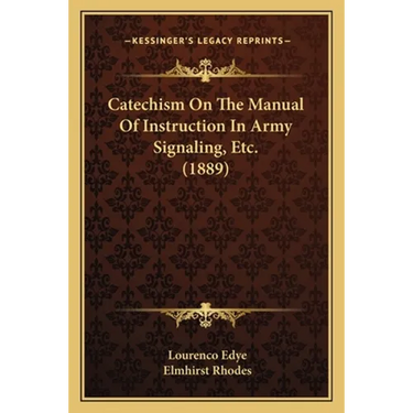 Catechism On The Manual Of Instruction In Army Signaling, Etc. (1889)
