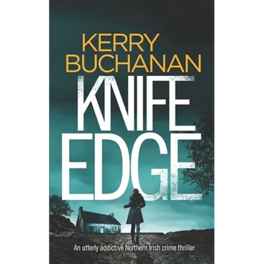 KNIFE EDGE an utterly addictive Northern Irish crime thriller