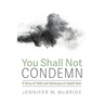 You Shall Not Condemn: A Story of Faith and Advocacy on Death Row