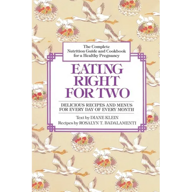Eating Right for Two: The Complete Nutrition Guide and Cookbook for a Healthy Pregnancy