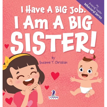 I Have A Big Job. I Am A Big Sister: An Affirmation-Themed Toddler Book About Getting A Sibling (Ages 2-4)