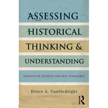 Assessing Historical Thinking and Understanding: Innovative Designs for New Standards