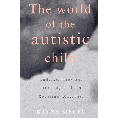 The World of the Autistic Child: Understanding and Treating Autistic Spectrum Disorders