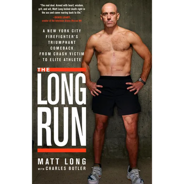 The Long Run: A New York City Firefighter's Triumphant Comeback from Crash Victim to Elite Athlete