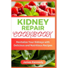 Kidney Repair Cookbook: Revitalize Your Kidneys with Delicious and Nutritious Recipes