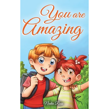 You are Amazing: A Collection of Inspiring Stories about Friendship, Courage, Self-Confidence and the Importance of Working Together