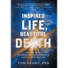 Inspired Life, Beautiful Death: Healing Grief, Overcoming Fear of Death, and Living a Spiritual Life