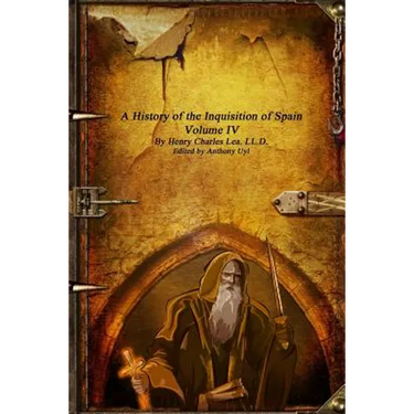 A History of the Inquisition of Spain - Volume IV