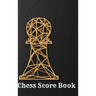 Chess Score Book: Record Your Games, Log Wins Moves & Strategy