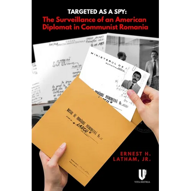 Targeted as a Spy: Surveillance of an American Diplomat in Communist Romania