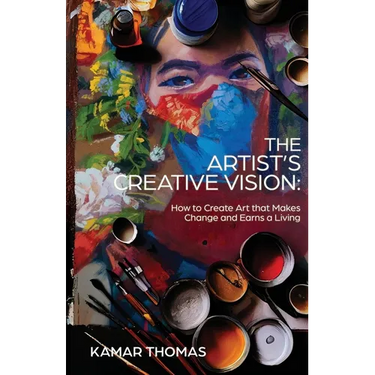 The Artist's Creative Vision: How to Create Art that Makes Change and Earns a Living