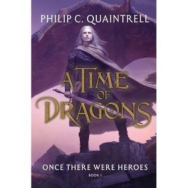 Once There Were Heroes: (A Time of Dragons: Book 1)