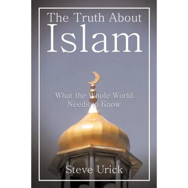 The Truth about Islam: What the Whole World Needs to Know