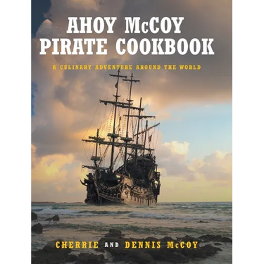Ahoy McCoy Pirate Cookbook: A Culinary Adventure Around the World