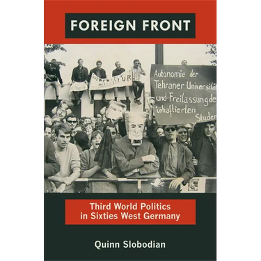 Foreign Front: Third World Politics in Sixties West Germany
