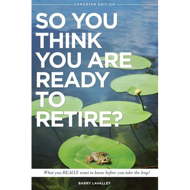 So You Think You Are Ready To Retire?: What You REALLY Want to Know Before You Take The Leap