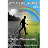 Why Are We Like This?: Stories of Transformation