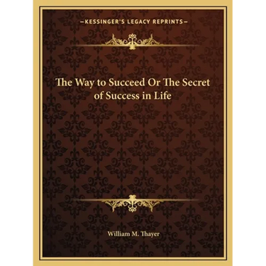 The Way to Succeed Or The Secret of Success in Life