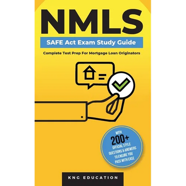 NMLS SAFE Act Exam Study Guide - Complete Test Prep For Mortgage Loan Originators: With 200+ Official Style Questions & Answers To Ensure You Pass Wit