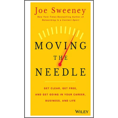 Moving the Needle: Get Clear, Get Free, and Get Going in Your Career, Business, and Life!