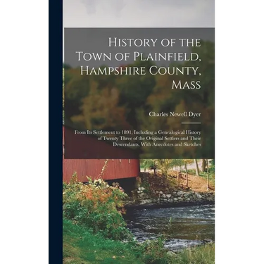 History of the Town of Plainfield, Hampshire County, Mass: From Its Settlement to 1891, Including a Genealogical History of Twenty Three of the Origin