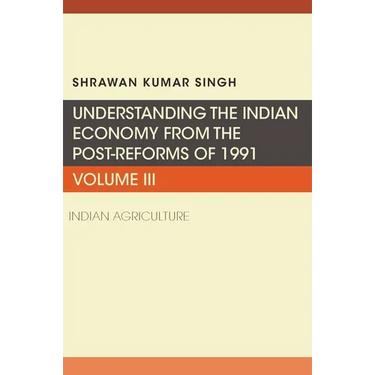 Understanding the Indian Economy from the Post-Reforms of 1991: Indian Agriculture