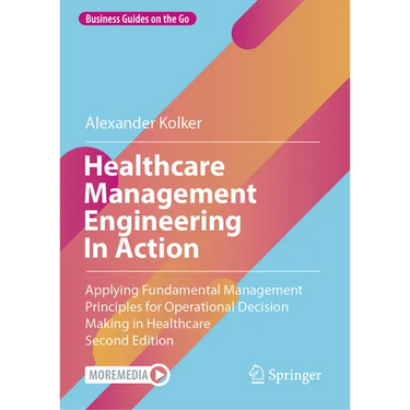 Healthcare Management Engineering in Action: Applying Fundamental Management Principles for Operational Decision Making in Healthcare