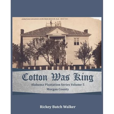 Cotton Was King Morgan County, Alabama: Alabama Plantation Series