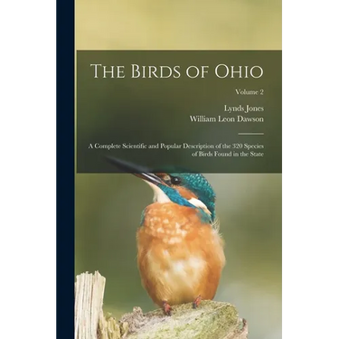 The Birds of Ohio; a Complete Scientific and Popular Description of the 320 Species of Birds Found in the State; Volume 2