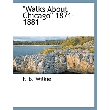 Walks about Chicago 1871-1881