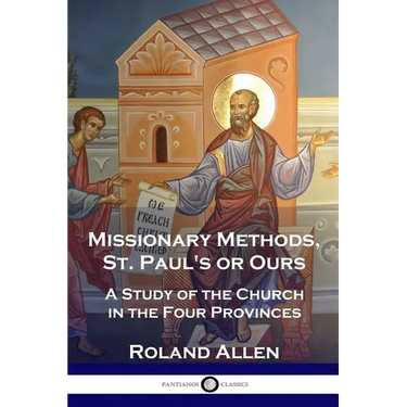 Missionary Methods, St. Paul's or Ours: A Study of the Church in the Four Provinces