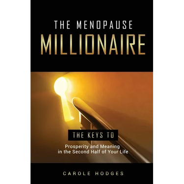 The Menopause Millionaire: A Guide to Prosperity and Meaning in the Second Half of Your Life
