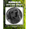 Animals - Dots Lines Spirals Coloring Book: New kind of stress relief coloring book for adults
