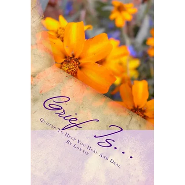 Grief Is...: Quotes To Help You Heal And Deal